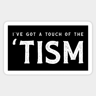 I've got a touch of the 'tism Magnet